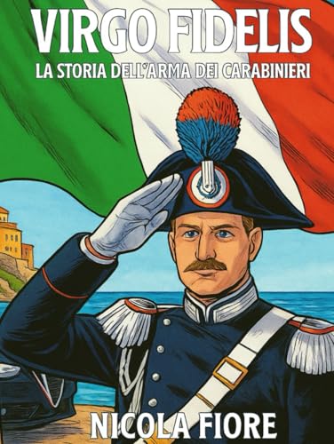 VIRGO FIDELIS: La Storia dell'Arma dei Carabinieri