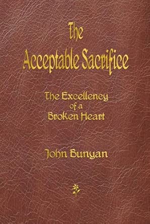 The Acceptable Sacrifice: The Excellency of a Broken Heart The Acceptable Sacrifice: The Excellency of a Broken Heart book cover