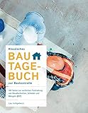 Klassisches Bautagebuch zur Baukontrolle: 100 Seiten zur sachlichen Festhaltung von Bauabschnitten, Schäden und Mängeln (017)
