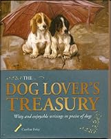 The Dog Lover's Treasury: Witty and Enjoyable Writings in Praise of Dogsy 1435110234 Book Cover