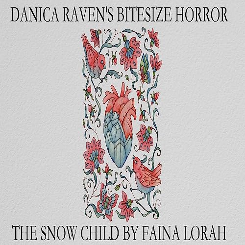 &rdquo;The Snow Child&rdquo; By Faina Lorah. Danica Raven&rsquo;s BiteSize Horror. Short Christmas Gothic Story