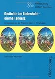 Gedichte im Unterricht - einmal anders: Praxisbericht mit vielen Anregungen für das 5. - 10. Schuljahr - Herausgeber: Franz-Josef Payrhuber Waltraud Franz, Franz-Josef Payrhuber, Waltraud Rossie, Herbert Sleegers, Karl-Ewald Tietz, Klaus Henning Weigel 