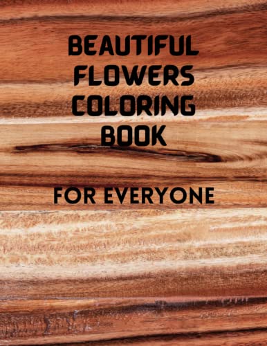 Beautiful flowers Coloring Book: For everyone