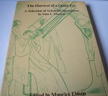 Hardcover The Harvest of a Quiet Eye: A Selection of Scientific Quotations Book