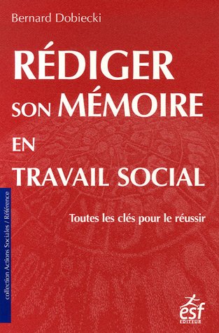 Rédiger son mémoire en travail social : Toutes les clés pour le réussir