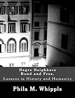 Negro Neighbors Bond and Free.: Lessons in History and Humanity 1515009858 Book Cover