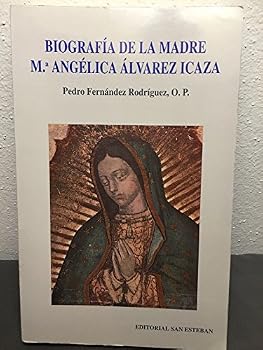 Biografía de la M. María Angélica Álvarez Icaza: Iniciación a la lectura de sus escritos titulados "Encantos del amor divino"