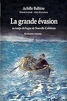 La Grande Évasion Au Temps Du Bagne de Nouvelle-Calédonie - Extraits Choisis: Extraits Choisis B07GJ4PR6B Book Cover
