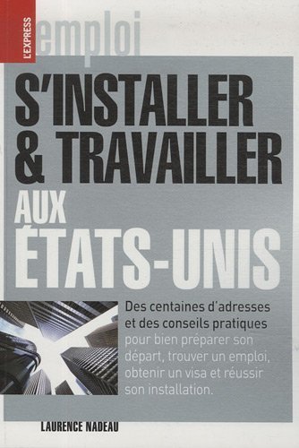 S'installer et travailler aux Etats-Unis de Nadeau. Laurence (2009) Broché