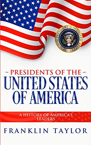 Presidents of the United States of America: A History of America's Leaders