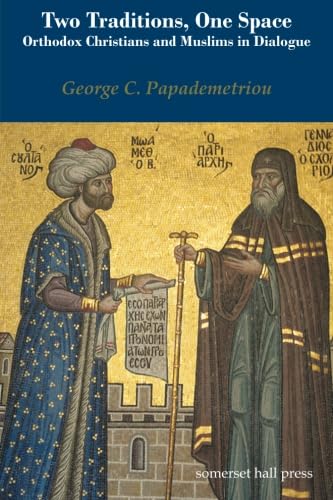 Two Traditions, One Space: Orthodox Christians and Muslims in Dialogue