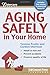 Aging Safely In Your Home (Eldercare Series)
