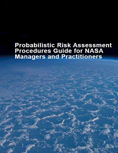 Probabilistic Risk Assessment Procedures Guide for NASA Managers and Practitioners: Second Edition