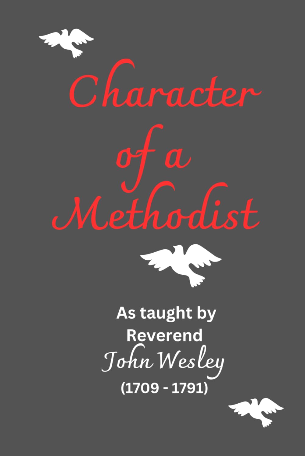 Character of a Methodist: As taught by Reverend John Wesley (1703 – 1791) LARGE PRINT for comfortable reading. 1st. Page Classics