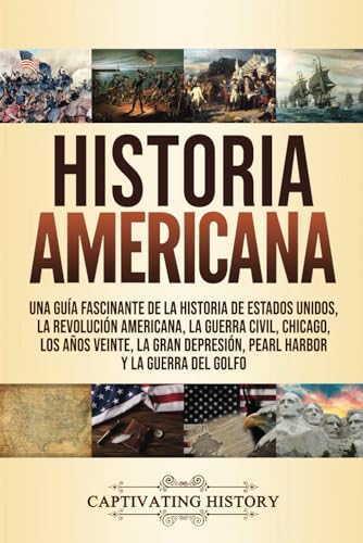 Historia Americana: Una guía fascinante de la historia de Estados Unidos, la Revolución america...