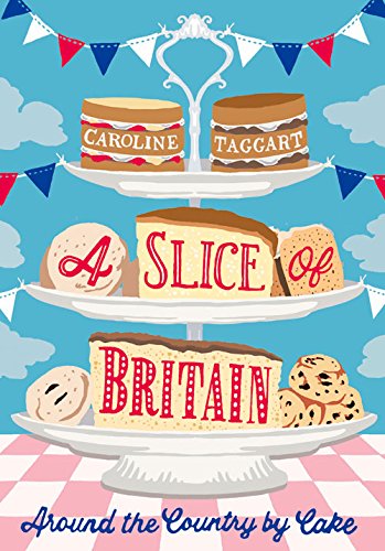A Slice of Britain: Around the Country by Cake