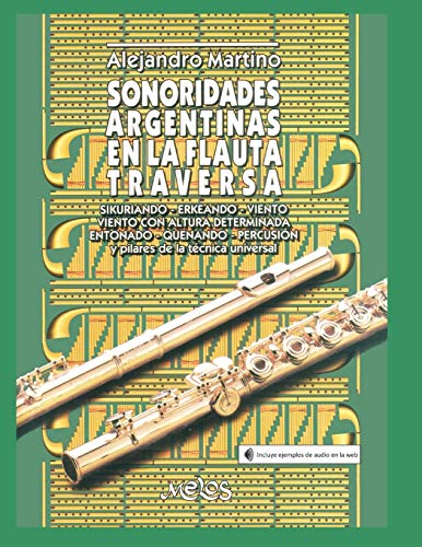 SONORIDADES ARGENTINAS EN LA FLAUTA TRAVERSA: pilares de la técnica universal (FLAUTA | COMO TOCARLA Y ENTENDERLA) (Spanish Edition)