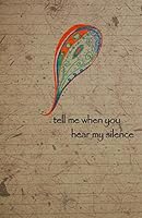 Tell Me When You Hear My Silence 1514200430 Book Cover