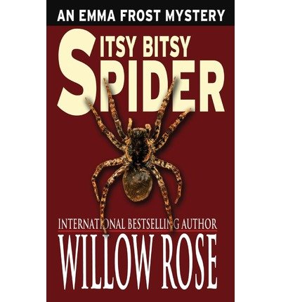 Rose, Willow [ Itsy Bitsy Spider: Emma Frost #1 ] [ ITSY BITSY SPIDER ...