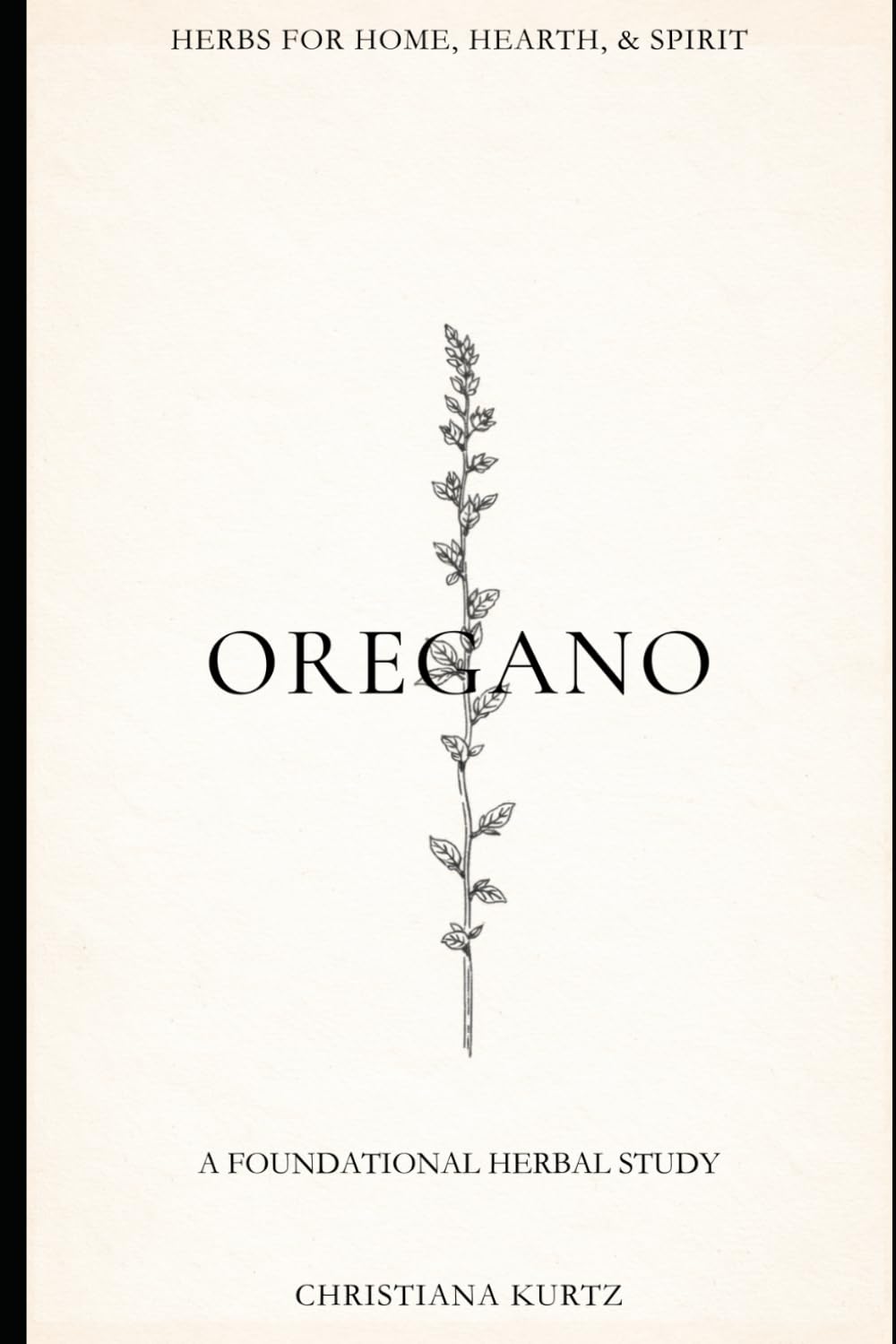 Oregano: Volume 1 (Herbs for Home, Hearth, & Spirit)