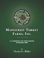 Maplecrest Turkey Farms, Inc.: A. C. Gingerich & the Turkey Industry in Wellman, Iowa 1601264941 Book Cover