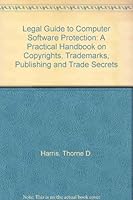 The Legal Guide to Computer Software Protection: A Practical Handbook on Copyrights, Trademarks, Publishing, and Trade Secrets 0135283655 Book Cover