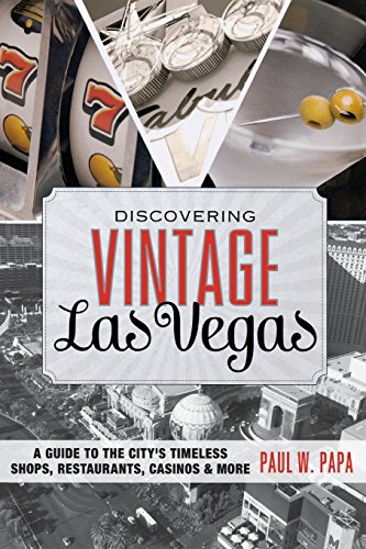 Discovering Vintage Las Vegas: A Guide to the City s Timeless Shops, Restaurants, Casinos, & More