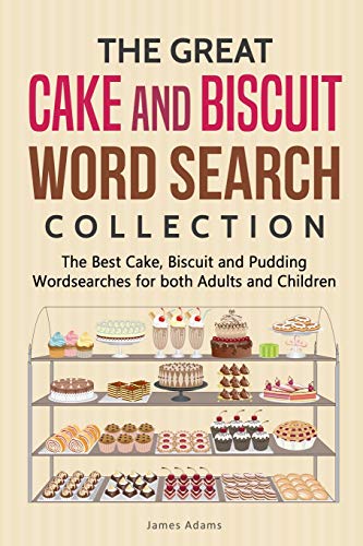 The Great Cake and Biscuit Word Search Collection: The Best Cake, Biscuit and Pudding Wordsearches for both Adults and Children