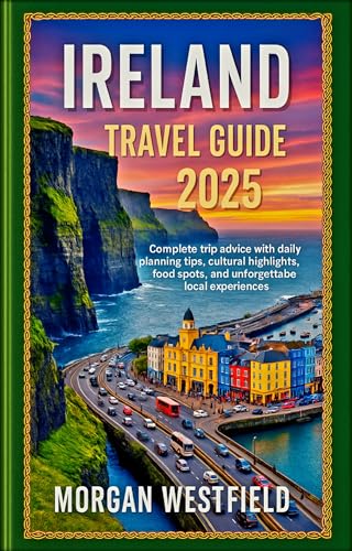 Ireland Travel Guide 2025: Complete trip advice with daily planning tips, cultural highlights, food spots, and unforgettable local experiences