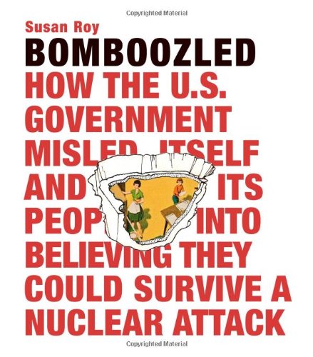 Bomboozled!: How the U.S. Government Misled Itself and Its People Into Believing They Could Survive