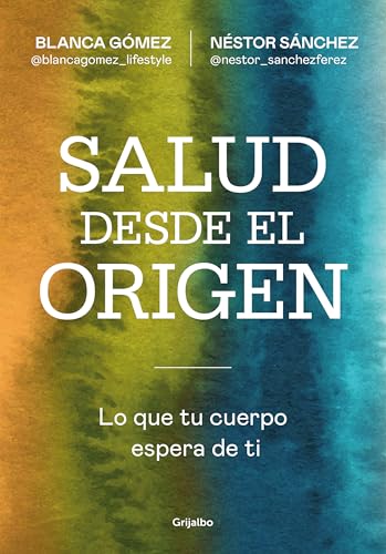 Salud desde el origen: Lo que tu cuerpo espera de ti (Bienestar, salud y vida sana)
