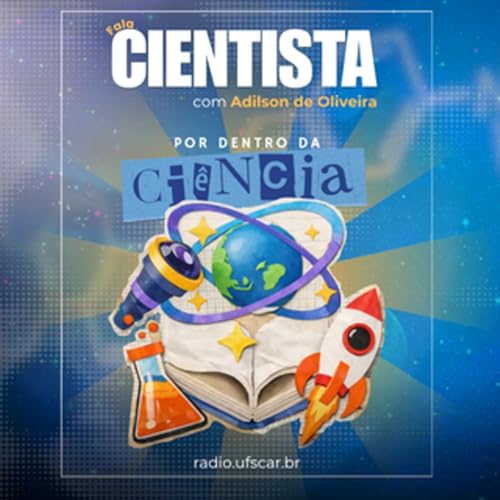 Fala Cientista - Por Dentro da Ci&ecirc;ncia #105