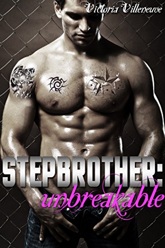 Stepbrother: Unbreakable (A Billionaire Stepbrother Romance)