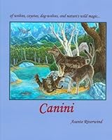 Canini: of wolves, coyotes, dog-wolves, & nature's wild magic... 1475078439 Book Cover