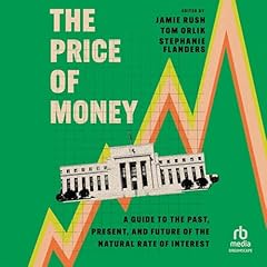 The Price of Money Audiolibro Por Jamie Rush - editor, Tom Orlik - editor, Stephanie Flanders - editor arte de portada
