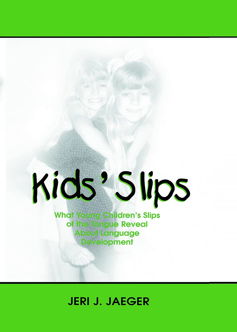 Kids' Slips What Young Children's Slips of the Tongue Reveal About