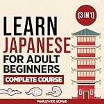 Cover of Learn Japanese For Adult Beginners Complete Course: (3 In 1 Book)