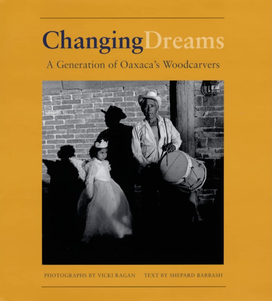 Changing Dreams Oaxaca woodcarvers l'âme sculptée du bois