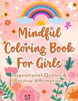 Mindful Coloring Book for Girls - Inspirational Quotes & Positive Affirmations: Inspirational Coloring Book for Girls Ages 6-9/9-12 To Build ... or Christmas Gift for Girls |Format A4 B0D1P5DVVM Book Cover