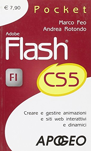 Adobe Flash CS5. Creare e gestire animazioni e siti web interattivi e dinamici Adobe Flash CS5. Creare e gestire animazioni e siti web interattivi e dinamici