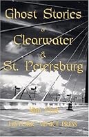 Ghost Stories of Clearwater & St. Petersburg 0972165541 Book Cover