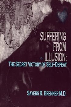 Paperback Suffering From Illusion: the Secret Victory of Self-Defeat Book