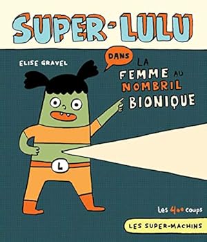 Super-Lulu dans La femme au nombril bionique - Book #4 of the Les Super-Machins