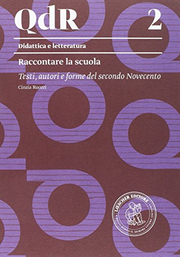 Raccontare la scuola. Testi, autori e forme del secondo Novecento. Per le Scuole superiori