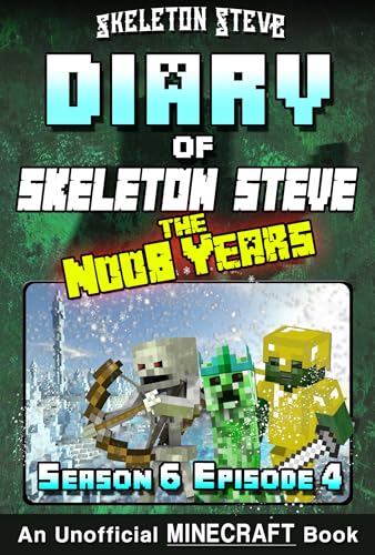 Diary of Minecraft Skeleton Steve the Noob Years 34 - Season 6 Episode 4 : Unofficial Minecraft Books for Kids, Teens, & Nerds (Skeleton Steve & the Noob ... Collection - Skeleton Steve the Noob Years)