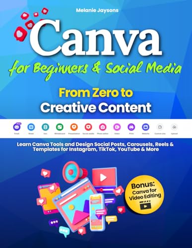 Canva for Beginners & Social Media - From Zero to Creative Content: Learn Canva Tools and Design Social Posts, Carousels, Reels & Templates for Instagram, TikTok, YouTube & More
