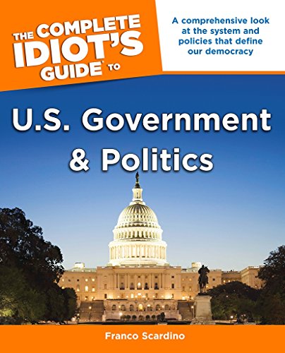The Complete Idiot's Guide to U.S. Government and Politics: A Comprehensive Look at the System and Policies That Define Our Democracy