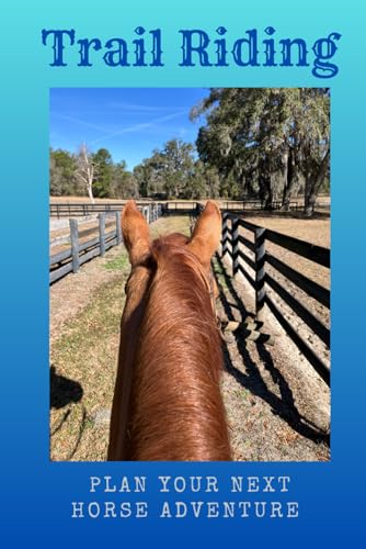 Trail Riding:: Plan Your Next Horse Adventure