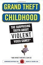Grand Theft Childhood: The Surprising Truth About Violent Video Games and What Parents Can Do