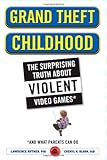 grand theft childhood: the surprising truth about violent video games and what parents can do